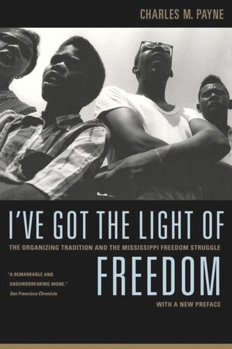 I've Got the Light of Freedom: The Organizing Tradition and the Mississippi Freedom Struggle, With a New Preface