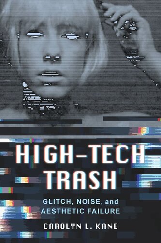High-Tech Trash: Glitch, Noise, and Aesthetic Failure