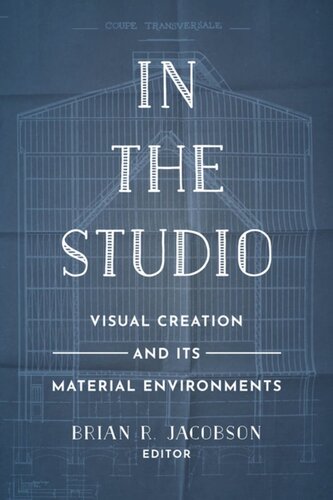 In the Studio: Visual Creation and Its Material Environments