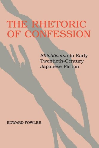 The Rhetoric of Confession: Shishōsetsu in Early Twentieth-Century Japanese Fiction