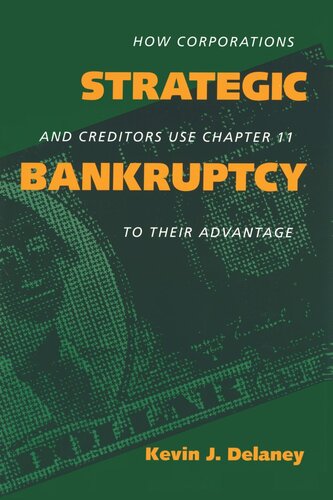 Strategic Bankruptcy: How Corporations and Creditors Use Chapter 11 to Their Advantage
