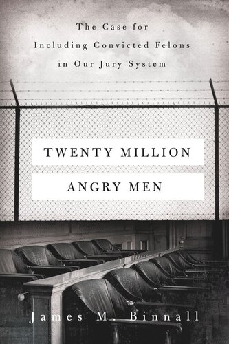 Twenty Million Angry Men: The Case for Including Convicted Felons in Our Jury System