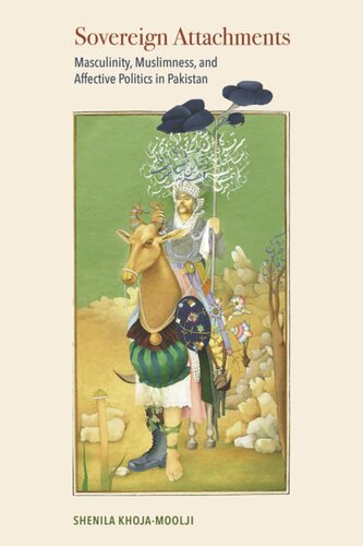 Sovereign Attachments: Masculinity, Muslimness, and Affective Politics in Pakistan