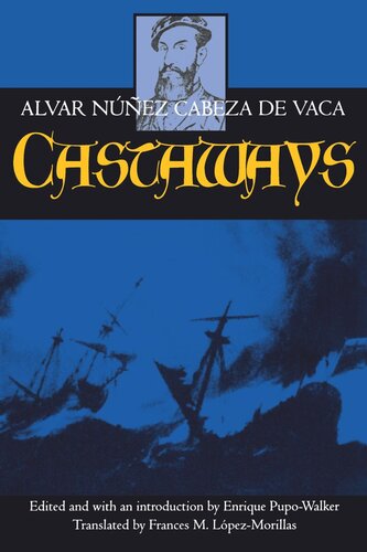 Castaways: The Narrative of Alvar Núñez Cabeza De Vaca