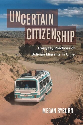 Uncertain Citizenship: Everyday Practices of Bolivian Migrants in Chile