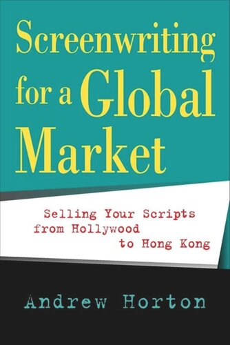 Screenwriting for a Global Market: Selling Your Scripts from Hollywood to Hong Kong