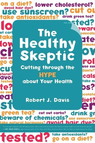 The Healthy Skeptic: Cutting through the Hype about Your Health