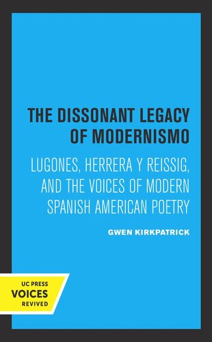 The Dissonant Legacy of Modernismo: Lugones, Herrera y Reissig, and the Voices of Modern Spanish American Poetry