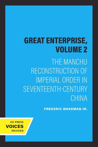 The Great Enterprise. Volume 2 The Great Enterprise, Volume 2: The Manchu Reconstruction of Imperial Order in Seventeenth-Century China
