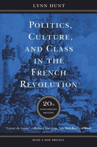 Politics, Culture, and Class in the French Revolution: Twentieth Anniversary Edition, With a New Preface