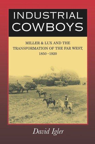 Industrial Cowboys: Miller & Lux and the Transformation of the Far West, 1850-1920