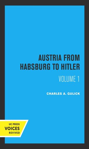 Austria from Habsburg to Hitler. Volume 1 Austria from Habsburg to Hitler, Volume 1: Labor's Workshop of Democracy