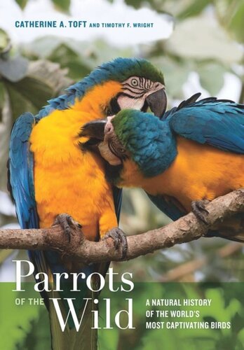 Parrots of the Wild: A Natural History of the World's Most Captivating Birds