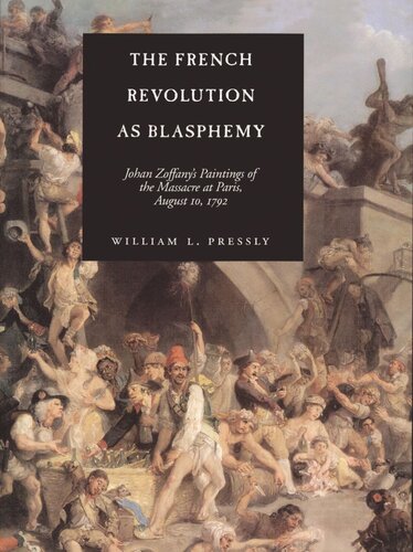 The French Revolution as Blasphemy: Johan Zoffany's Paintings of the Massacre at Paris, August 10, 1792