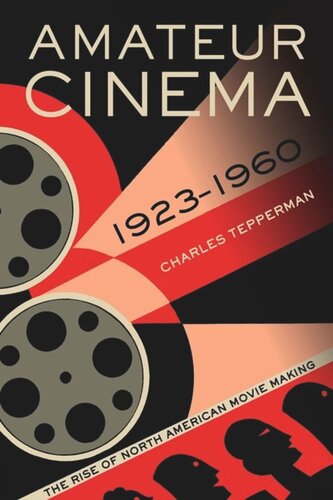 Amateur Cinema: The Rise of North American Moviemaking, 1923-1960