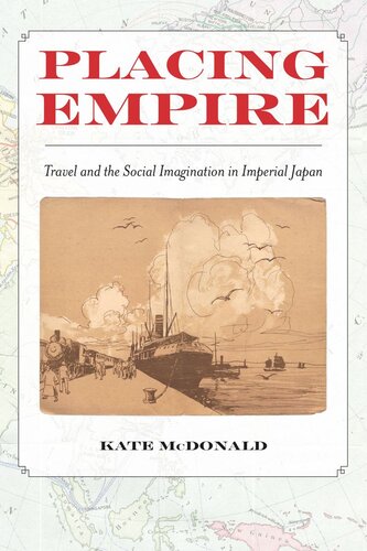 Placing Empire: Travel and the Social Imagination in Imperial Japan