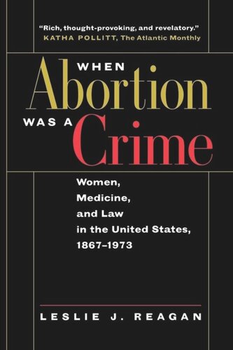 When Abortion Was a Crime: Women, Medicine, and Law in the United States, 1867-1973
