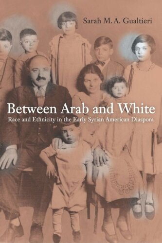 Between Arab and White: Race and Ethnicity in the Early Syrian American Diaspora