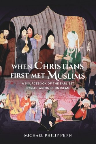 When Christians First Met Muslims: A Sourcebook of the Earliest Syriac Writings on Islam