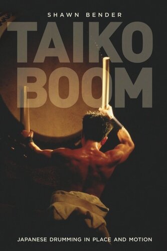 Taiko Boom: Japanese Drumming in Place and Motion