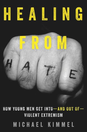 Healing from Hate: How Young Men Get Into—and Out of—Violent Extremism