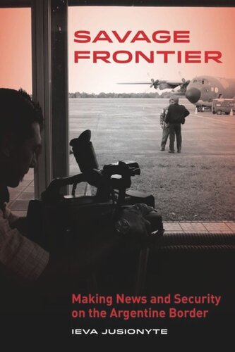 Savage Frontier: Making News and Security on the Argentine Border