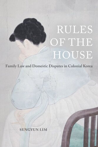 Rules of the House: Family Law and Domestic Disputes in Colonial Korea
