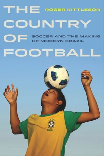 The Country of Football: Soccer and the Making of Modern Brazil