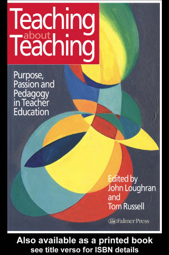 Teaching about Teaching: Purpose, Passion and Pedagogy in Teacher Education