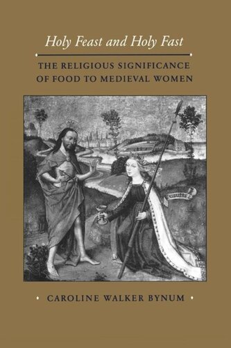 Holy Feast and Holy Fast: The Religious Significance of Food to Medieval Women