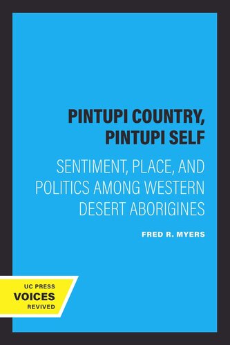 Pintupi Country, Pintupi Self: Sentiment, Place, and Politics among Western Desert Aborigines