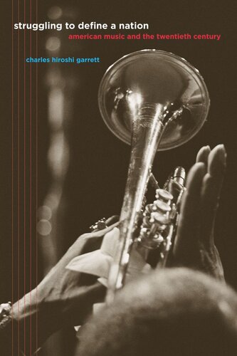 Struggling to Define a Nation: American Music and the Twentieth Century