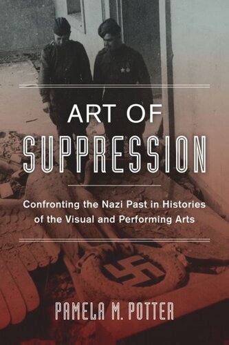 Art of Suppression: Confronting the Nazi Past in Histories of the Visual and Performing Arts