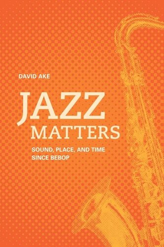 Jazz Matters: Sound, Place, and Time since Bebop