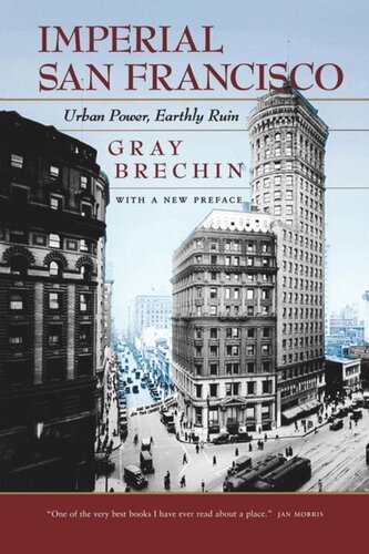 Imperial San Francisco, With a New Preface: Urban Power, Earthly Ruin