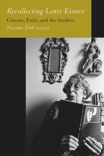 Recollecting Lotte Eisner: Cinema, Exile, and the Archive