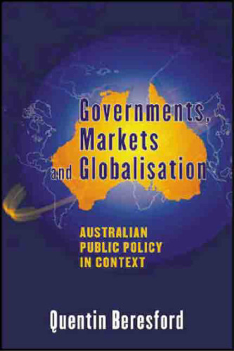Governments, Markets and Globalisation: Australian Public Policy in Context