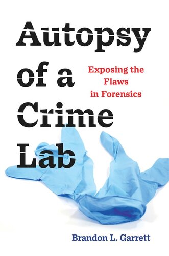 Autopsy of a Crime Lab: Exposing the Flaws in Forensics