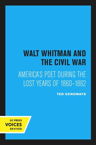 Walt Whitman and the Civil War: America’s Poet during the Lost Years of 1860–1862