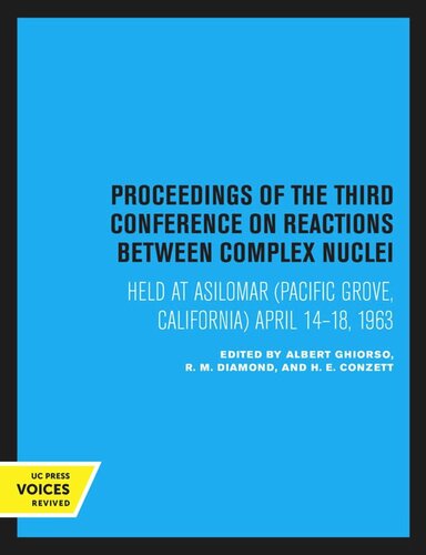 Proceedings of the Third Conference on Reactions Between Complex Nuclei: Held at Asilomar (Pacific Grove, California) April 14–18, 1963