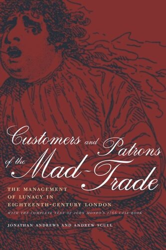 Customers and Patrons of the Mad-Trade: The Management of Lunacy in Eighteenth-Century London