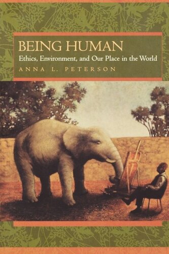 Being Human: Ethics, Environment, and Our Place in the World