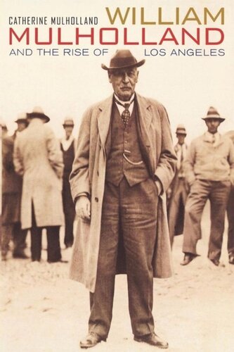 William Mulholland and the Rise of Los Angeles