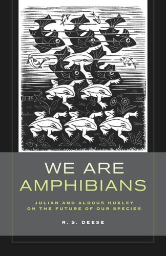 We Are Amphibians: Julian and Aldous Huxley on the Future of Our Species