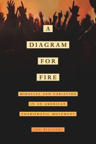 A Diagram for Fire: Miracles and Variation in an American Charismatic Movement