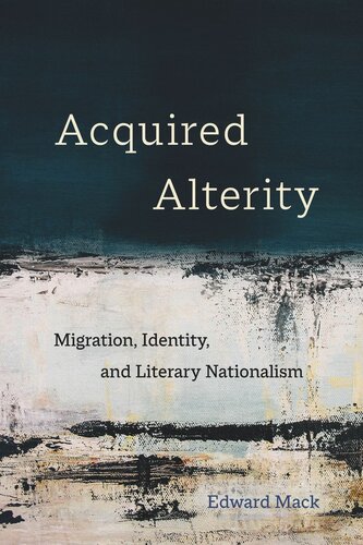 Acquired Alterity: Migration, Identity, and Literary Nationalism