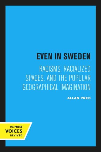 Even in Sweden: Racisms, Racialized Spaces, and the Popular Geographical Imagination