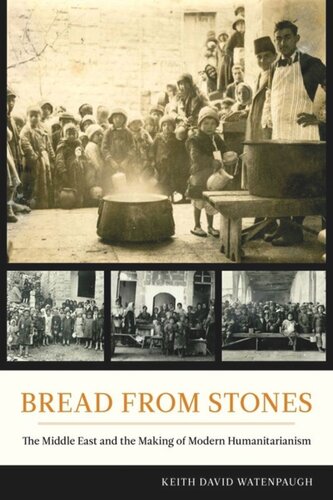 Bread from Stones: The Middle East and the Making of Modern Humanitarianism