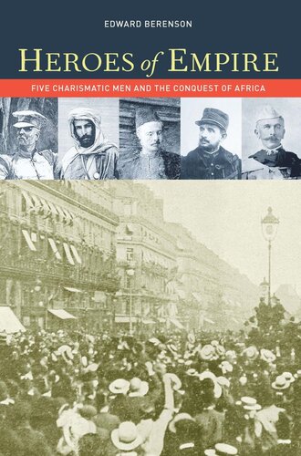 Heroes of Empire: Five Charismatic Men and the Conquest of Africa