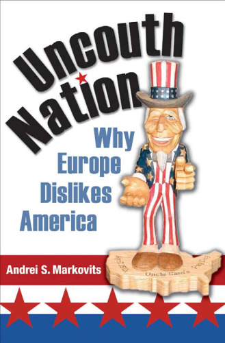 Uncouth Nation: Why Europe Dislikes America 